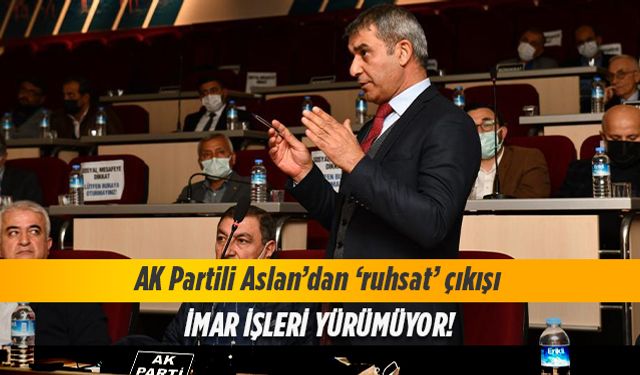 AK Partili Aslan’dan ‘ruhsat’ çıkışı