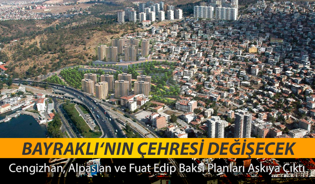 Bayraklı’nın çehresi değişecek,