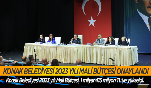 Konak Belediyesi 2023 yılı Mali Bütçesi onaylandı