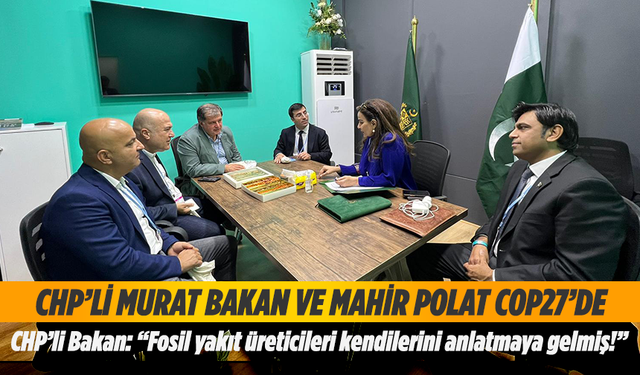 CHP’li Murat Bakan ve Mahir Polat COP27’de!