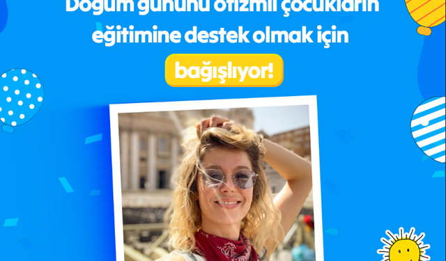 Burcu Biricik, Selen Uçer, Bülent Parlak, Sarp Akkaya, Doğukan Manço doğum günlerini Tohum Otizm Vakfı'na bağışladı