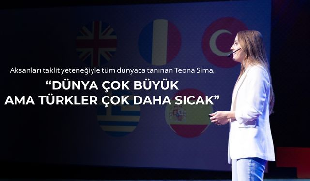 Teona Sima: “Dünya Çok Büyük Ama Türkler Daha Sıcak”