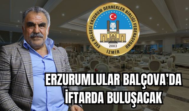 ERZURUMLULAR BALÇOVA’DA İFTARDA BULUŞACAK