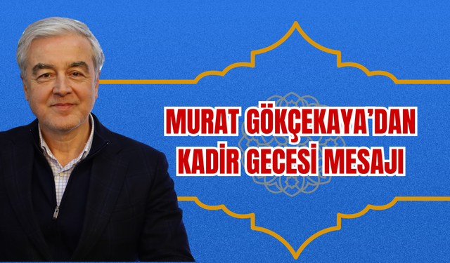 GÖKÇEKAYA’DAN KADİR GECESİ MESAJI