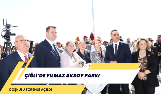 Çiğli’de Yılmaz Aksoy Parkı Coşkulu Törenle Açıldı