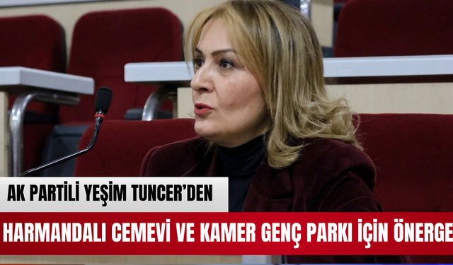 AK PARTİLİ YEŞİM TUNCER’DEN CEMEVİ VE KAMER GENÇ PARKI İÇİN ÖNERGE