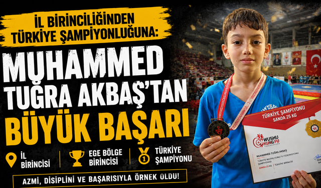 İL BİRİNCİLİĞİNDEN TÜRKİYE ŞAMPİYONLUĞUNA: MUHAMMED TUĞRA AKBAŞ’TAN BÜYÜK BAŞARI