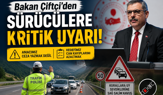 Bakan Çiftçi’den Sürücülere Kritik Uyarı