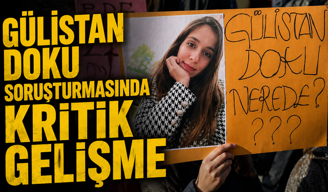 Gülistan Doku Soruşturmasında Kritik Gelişme