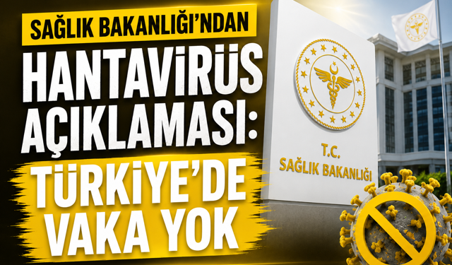 SAĞLIK BAKANLIĞI’NDAN HANTAVİRÜS AÇIKLAMASI: TÜRKİYE’DE VAKA YOK