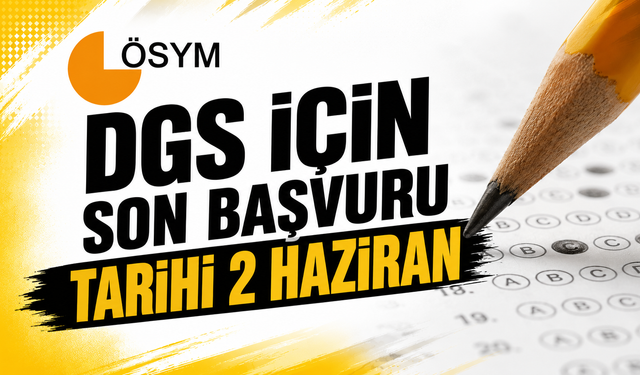 DGS İÇİN SON BAŞVURU TARİHİ 2 HAZİRAN