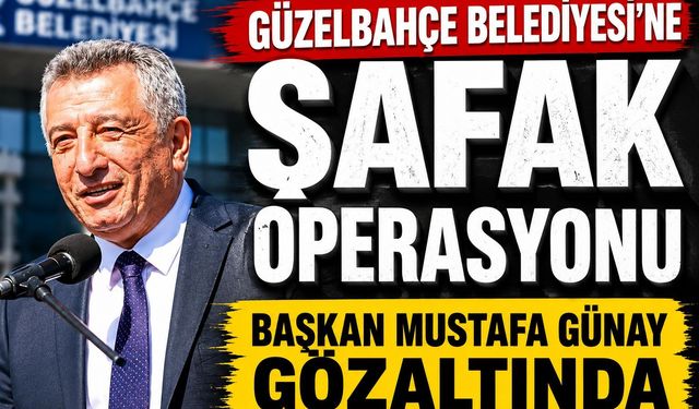 GÜZELBAHÇE BELEDİYESİ’NE ŞAFAK OPERASYONU: BAŞKAN MUSTAFA GÜNAY GÖZALTINDA