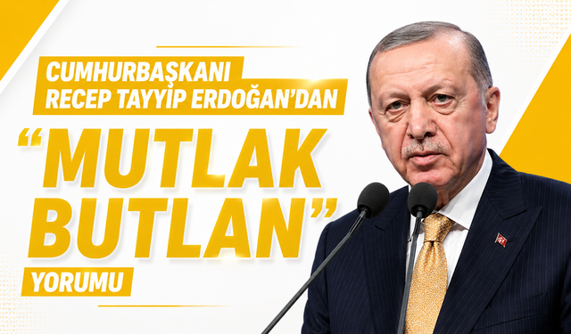 Cumhurbaşkanı Recep Tayyip Erdoğan’dan “mutlak butlan” yorumu