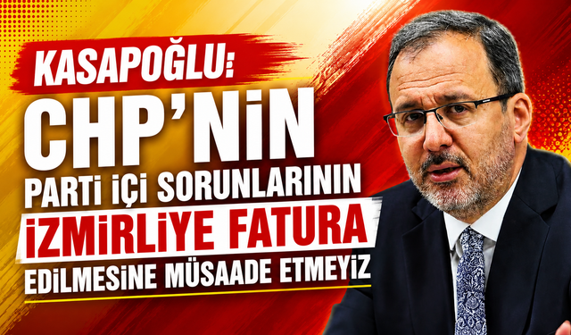 Kasapoğlu: CHP’nin parti içi sorunlarının İzmirliye fatura edilmesine müsaade etmeyiz