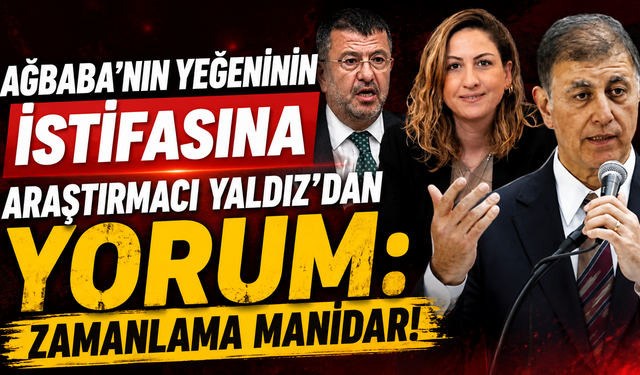 Ağbaba’nın yeğeninin istifasına Araştırmacı Yaldız’dan yorum: Zamanlama manidar!