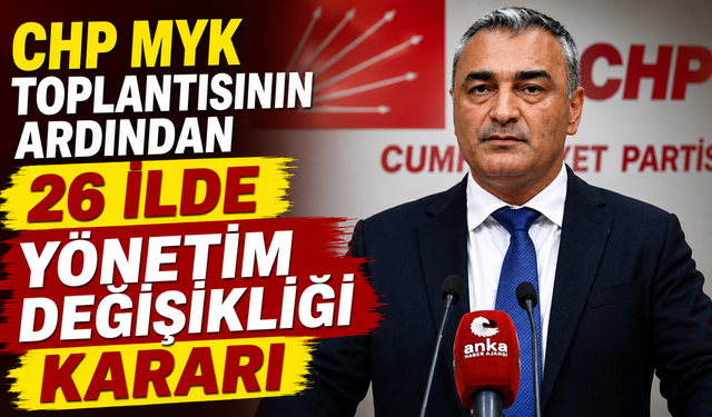 CHP MYK Toplantısının Ardından 26 İlde Yönetim Değişikliği Kararı