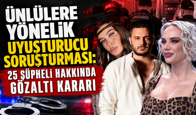 Ünlülere Yönelik Uyuşturucu Soruşturması: 25 Şüpheli Hakkında Gözaltı Kararı