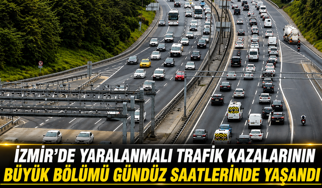 İZMİR’DE YARALANMALI TRAFİK KAZALARININ BÜYÜK BÖLÜMÜ GÜNDÜZ SAATLERİNDE YAŞANDI