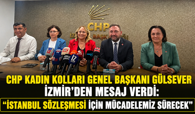 CHP Kadın Kolları Genel Başkanı Gülsever İzmir'den Mesaj Verdi: "İstanbul Sözleşmesi İçin Mücadelemiz Sürecek"