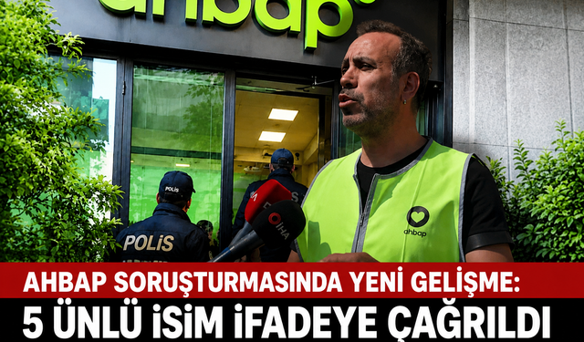 Ahbap Soruşturmasında Yeni Gelişme: 5 Ünlü İsmin İfadesine Başvurulacak İddiası