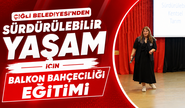 Çiğli Belediyesi’nden Sürdürülebilir Yaşam İçin Balkon Bahçeciliği Eğitimi