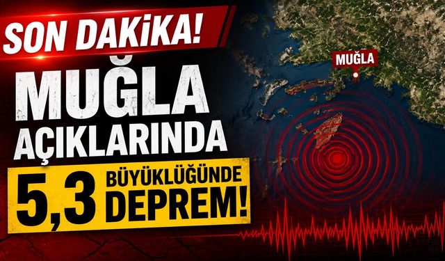 Muğla açıklarında 5,3 büyüklüğünde deprem