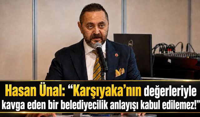 Hasan Ünal: “Karşıyaka’nın değerleriyle kavga eden bir belediyecilik anlayışı kabul edilemez!”