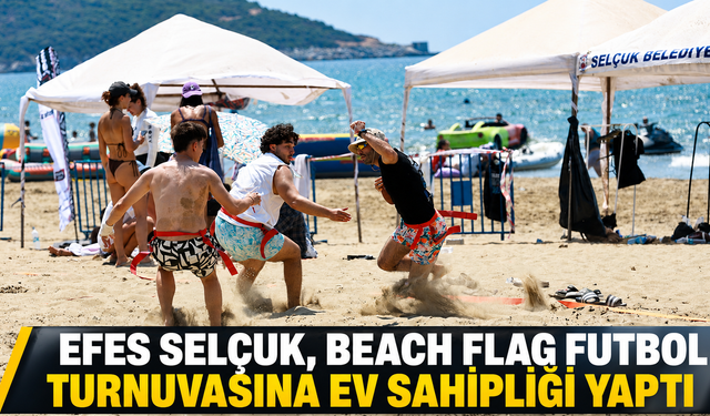 EFES SELÇUK, BEACH FLAG FUTBOL TURNUVASINA EV SAHİPLİĞİ YAPTI