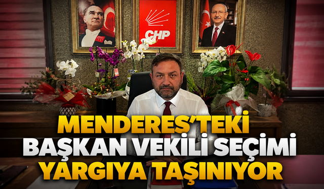 MENDERES’TEKİ BAŞKAN VEKİLİ SEÇİMİ YARGIYA TAŞINIYOR
