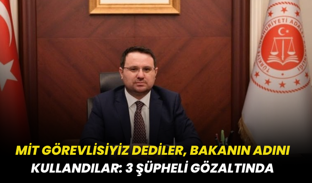 MİT Görevlisiyiz Dediler, Bakanın Adını Kullandılar: 3 Şüpheli Gözaltında