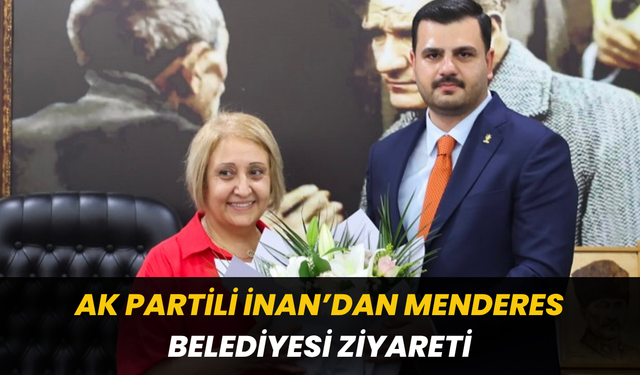 AK Partili İnan’dan Menderes Belediyesi Ziyareti