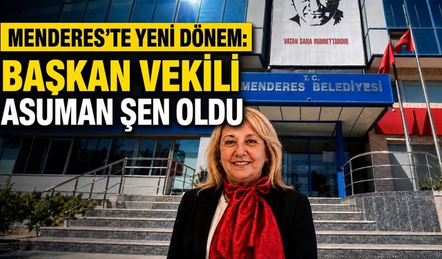 MENDERES’TE YENİ DÖNEM: BAŞKANVEKİLİ ASUMAN ŞEN OLDU!