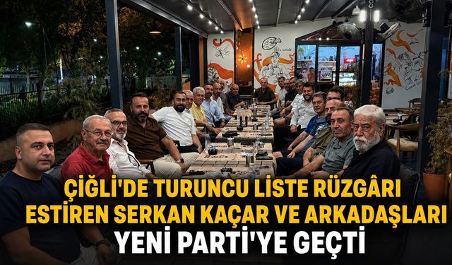 ÇİĞLİ’DE TURUNCU LİSTE RÜZGÂRI ESTİREN SERKAN KAÇAR VE ARKADAŞLARI YENİ PARTİ’YE GEÇTİ