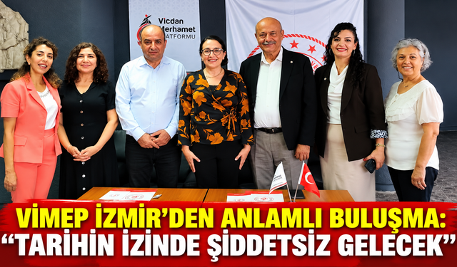 VİMEP İZMİR’DEN ANLAMLI BULUŞMA: “TARİHİN İZİNDE ŞİDDETSİZ GELECEK”