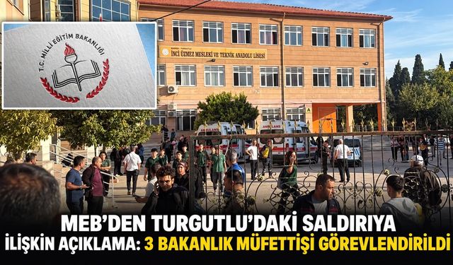 MEB’DEN TURGUTLU’DAKİ SALDIRIYA İLİŞKİN AÇIKLAMA: 3 BAKANLIK MÜFETTİŞİ GÖREVLENDİRİLDİ