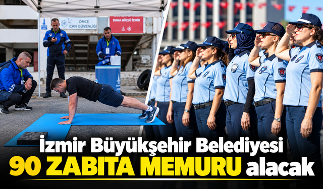 İzmir Büyükşehir Belediyesi 90 zabıta memuru alacak