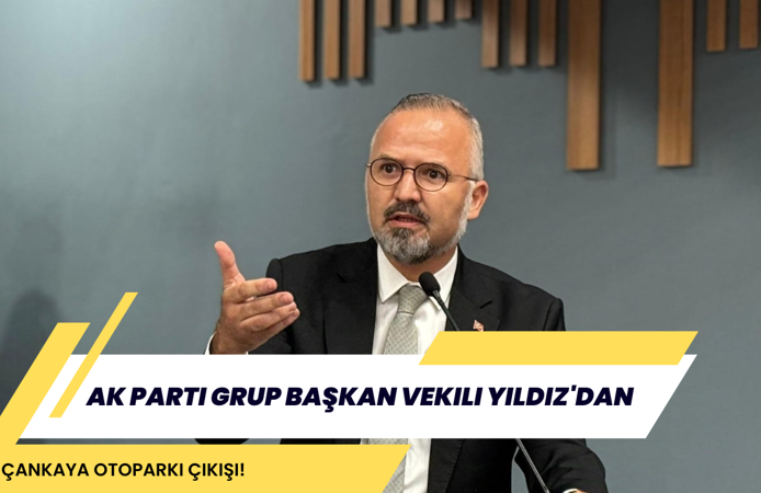 AK Parti Grup Başkan Vekili Yıldız'dan Çankaya Otoparkı çıkışı!