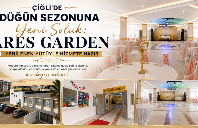 ÇİĞLİ’DE DÜĞÜN SEZONUNA YENİ SOLUK: ARES GARDEN YENİLENEN YÜZÜYLE HİZMETE HAZIR