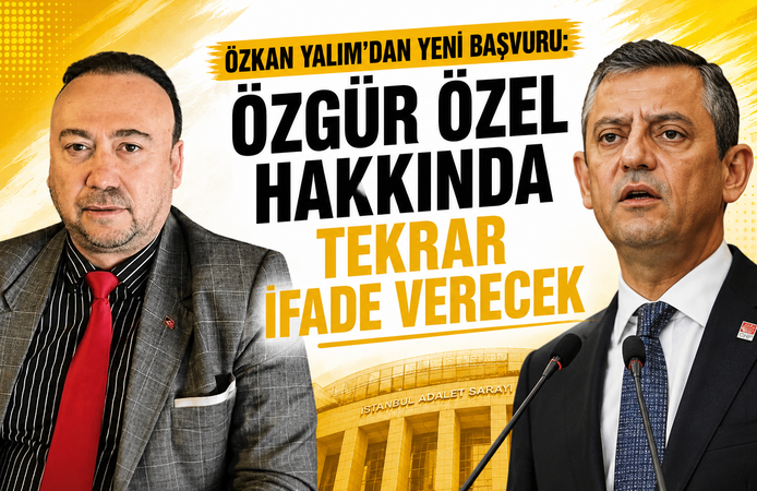 ÖZKAN YALIM’DAN YENİ BAŞVURU: ÖZGÜR ÖZEL HAKKINDA TEKRAR İFADE VERECEK