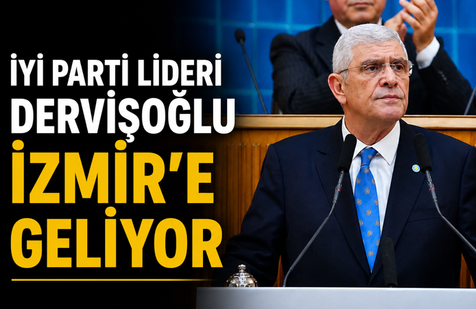 İYİ PARTİ LİDERİ DERVİŞOĞLU İZMİR’E GELİYOR