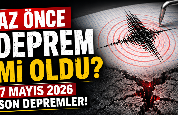 Az önce deprem mi oldu? 7 Mayıs 2026 son depremler!