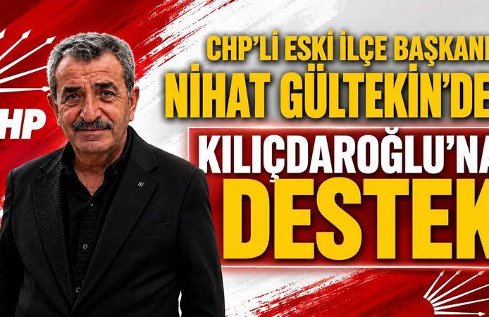 CHP’li Eski İlçe Başkanı Nihat Gültekin’den Kılıçdaroğlu’na Destek