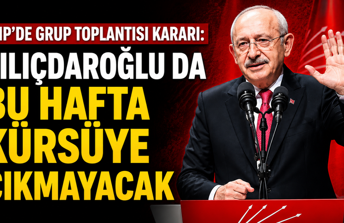 CHP'de Grup Toplantısı Kararı: Kılıçdaroğlu da Bu Hafta Kürsüye Çıkmayacak