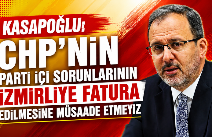 Kasapoğlu: CHP’nin parti içi sorunlarının İzmirliye fatura edilmesine müsaade etmeyiz