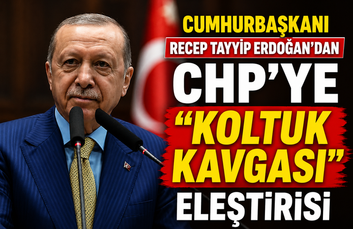 Erdoğan ’dan CHP’ye “Koltuk Kavgası” Eleştirisi