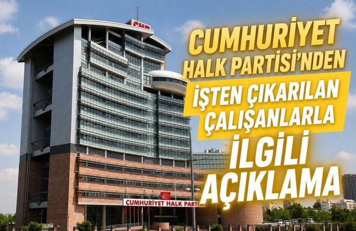 CUMHURİYET HALK PARTİSİ’NDEN İŞTEN ÇIKARILAN ÇALIŞANLARLA İLGİLİ AÇIKLAMA