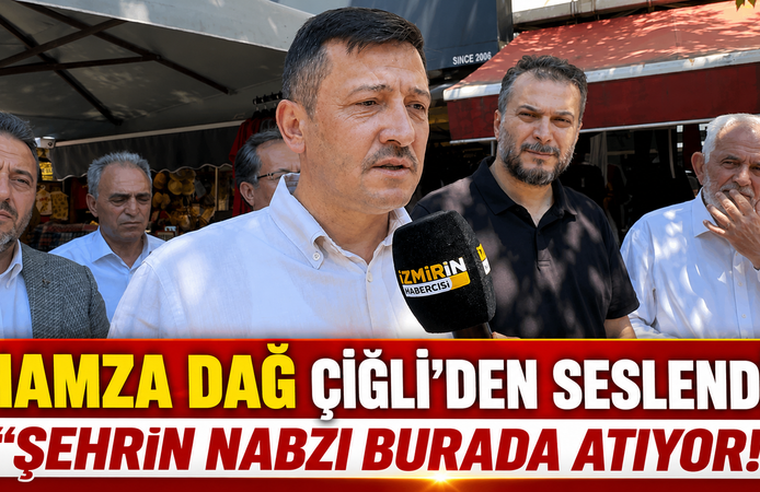 HAMZA DAĞ ÇİĞLİ’DEN SESLENDİ: "ŞEHRİN NABZI BURADA ATIYOR!"