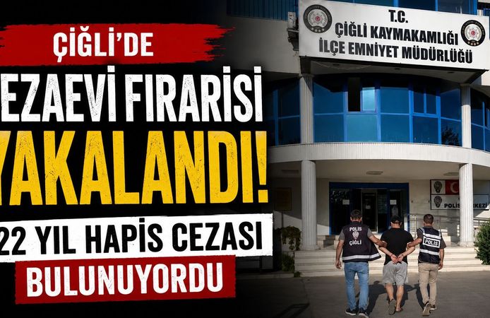 Çiğli’de Cezaevi Firarisi Yakalandı: 22 Yıl Hapis Cezası Bulunuyordu