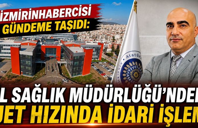 İzmirinhabercisi Gündeme Taşıdı: İl Sağlık Müdürlüğünden Jet Hızında İdari İşlem