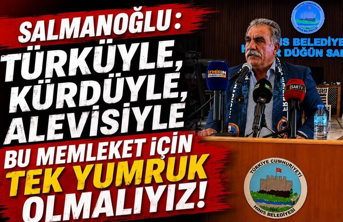 SALMANOĞLU: “TÜRKÜYLE, KÜRDÜYLE, ALEVİSİYLE BU MEMLEKET İÇİN TEK YUMRUK OLMALIYIZ